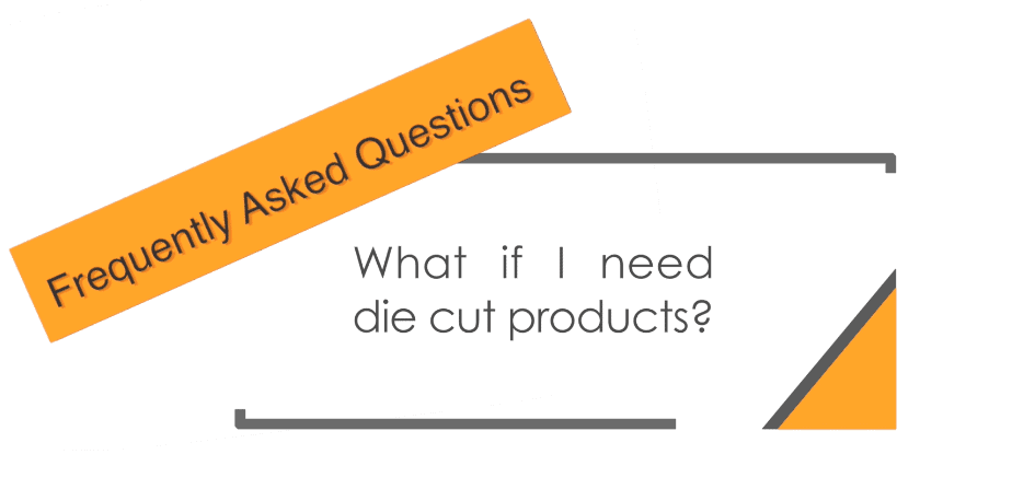 What if I need die cut products